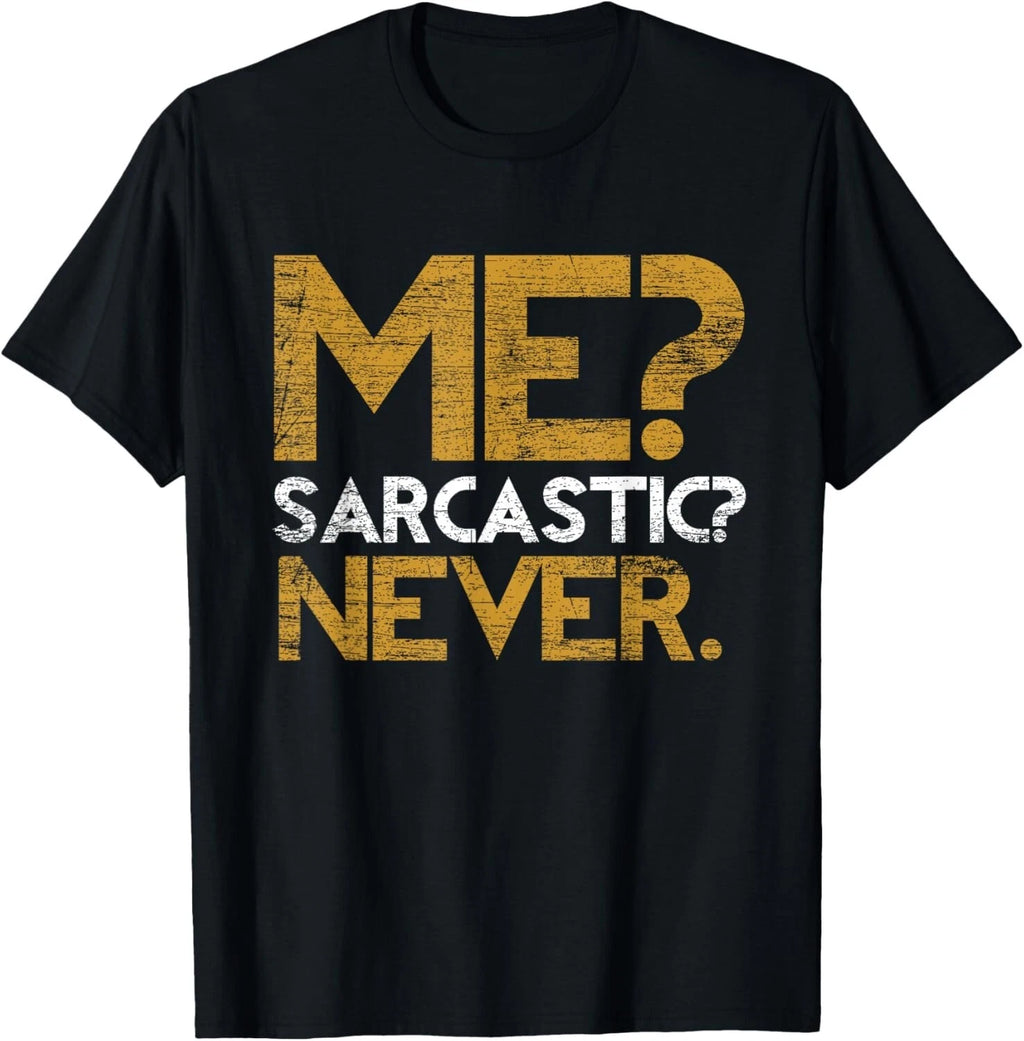 Me Sarcastic Never Dark Humour Funny Jokes Smart Sarcasm Gift Unisex T-Shirt
