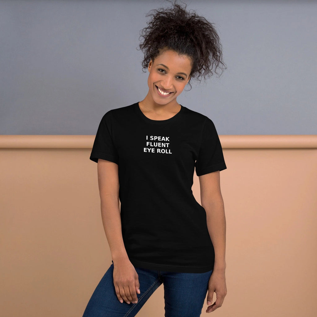 Funny Sarcastic Shirt Men Women I Speak Fluent Eye Roll T-Shirt Humor Gift