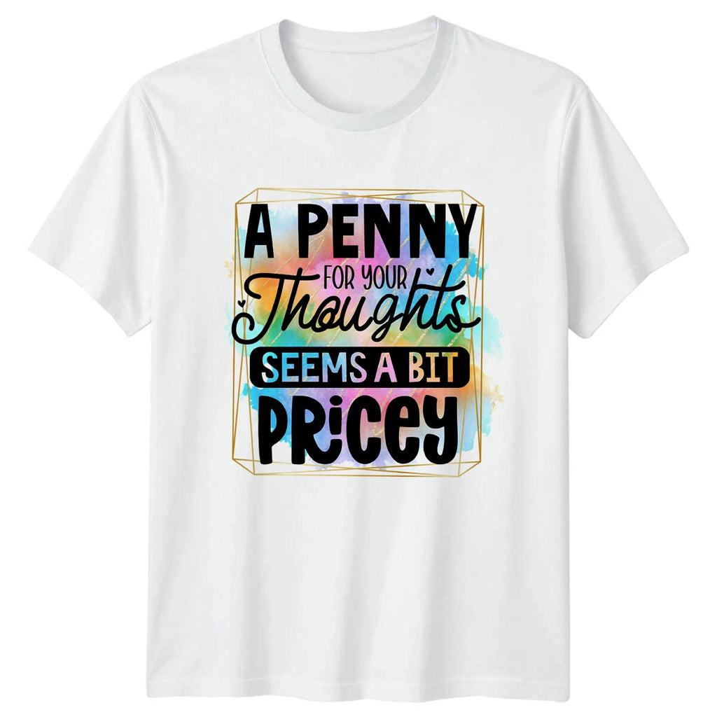 A Penny For Your Thoughts Pricey Sarcastic Quote Graphic T-Shirt