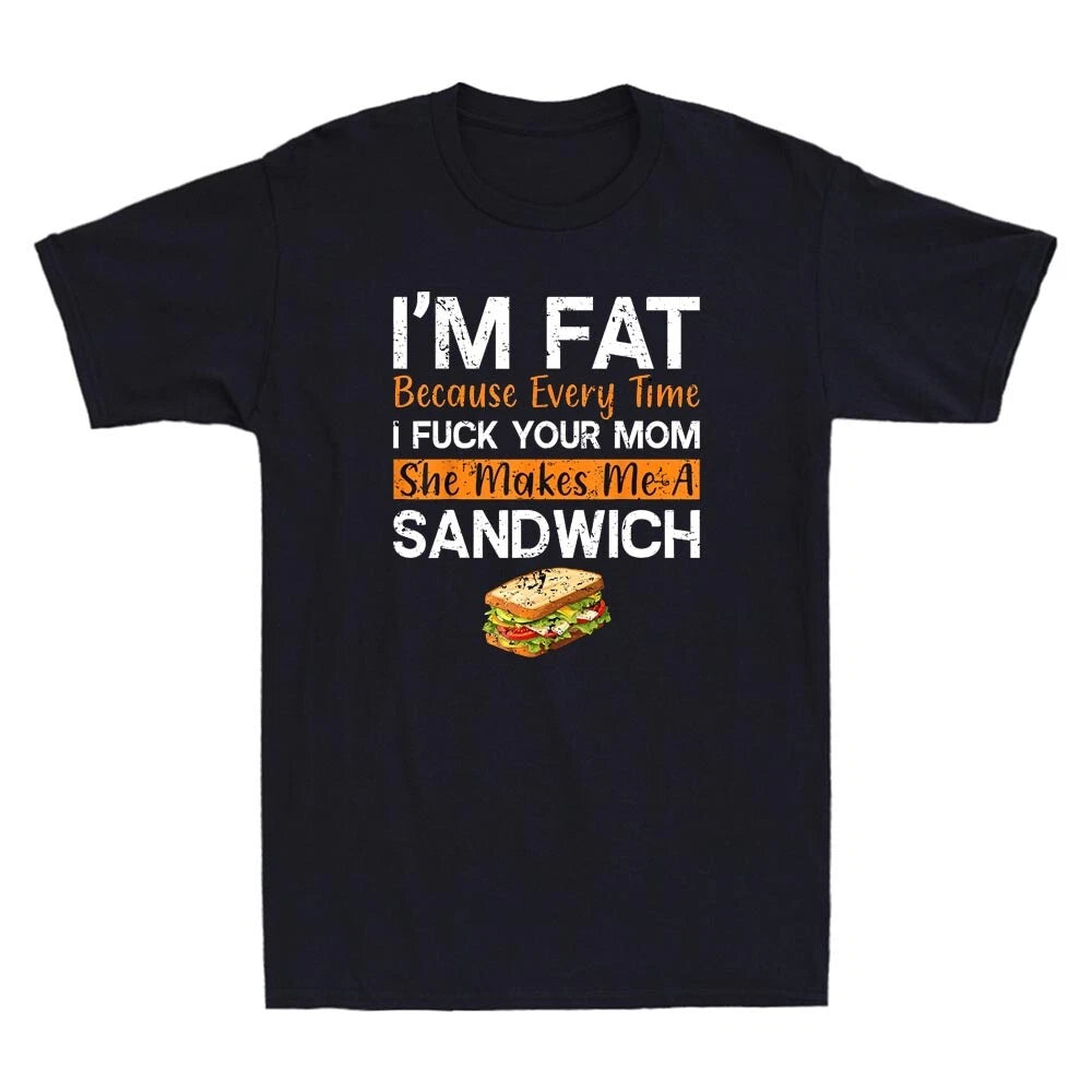 I'm Fat Because I Fvck Your Mom Funny Sarcastic Quote Joke Vintage Men's T-Shirt