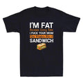 I'm Fat Because I Fvck Your Mom Funny Sarcastic Quote Joke Vintage Men's T-Shirt