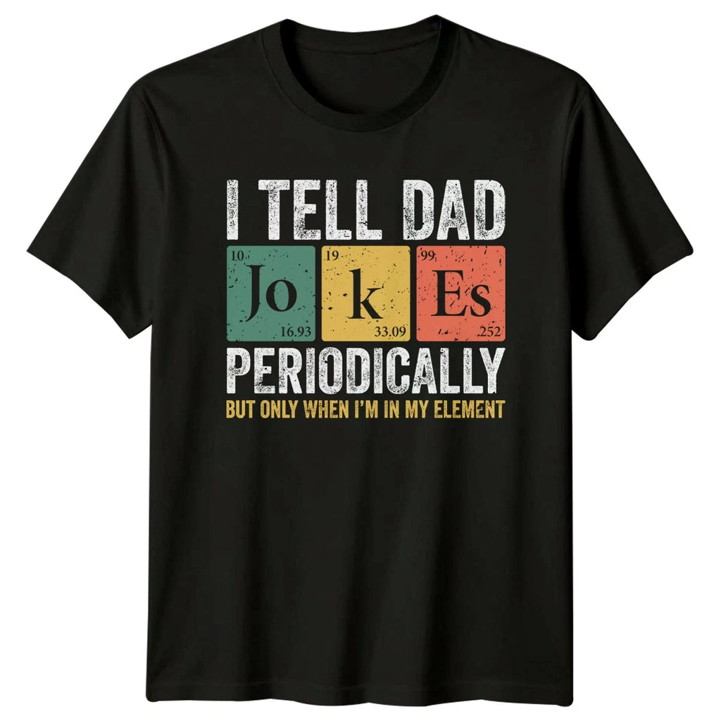 I Tell Dad Jokes Periodically Mens T-Shirt Science Pun Fathers Day Gift For Him