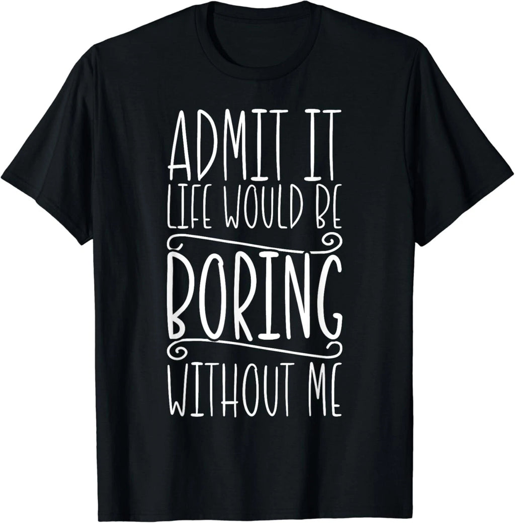 Sarcasm_ Life Would Be Boring_ Funny Saying_ Funny Sarcastic Gift Unisex T-Shirt