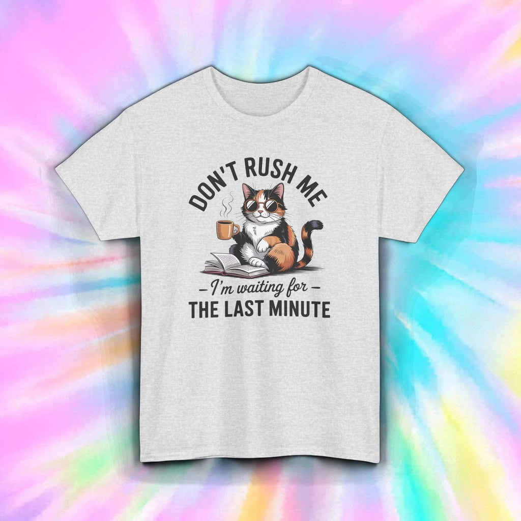 Funny Cat Shirt Don’t Rush Me Waiting Till Last Minute Lazy Humor Tee S-5XL