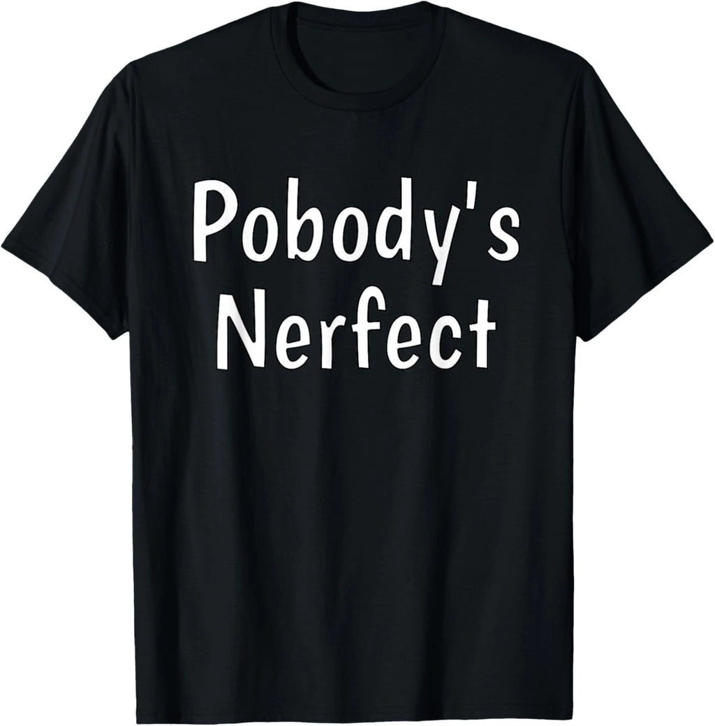 Pobody's Nerfect Funny Sarcastic Humor Quote Witty Word Play Unisex T-Shirt