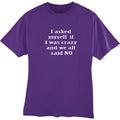 I Asked Myself If I Was Crazy and We All Said No Funny T-Shirt