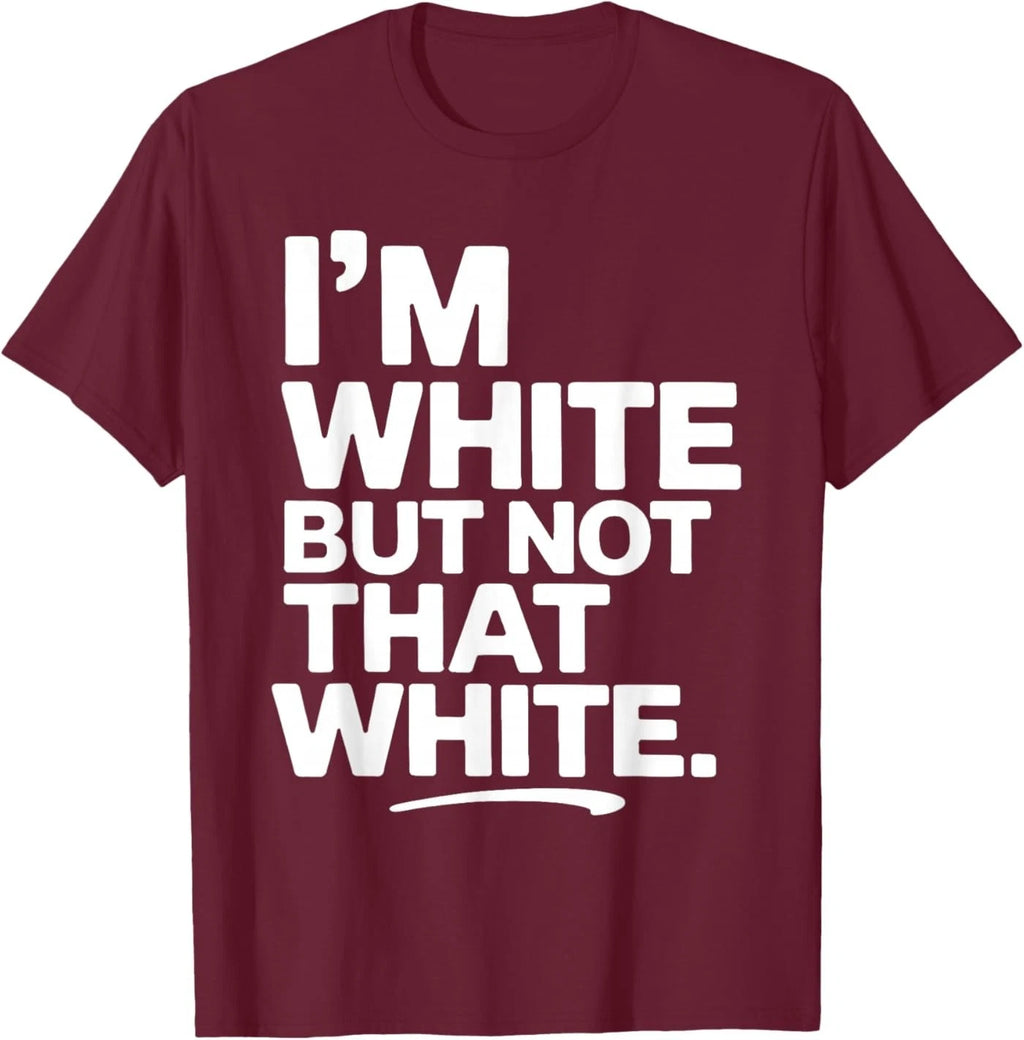 I'm White But Not that White Funny Sarcastic Quote T-Shirt