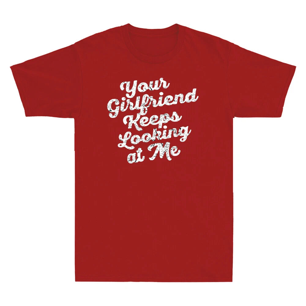 Your Girlfriend Keeps Looking At Me Funny Sarcastic Gifts Vintage Men's T-Shirt