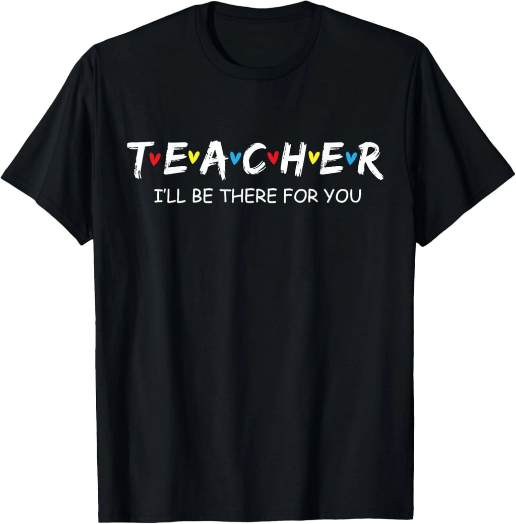 Cute Trendy Teacher Shirt I'll Be There for You Gift T-Shirt