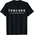 Cute Trendy Teacher Shirt I'll Be There for You Gift T-Shirt