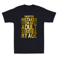 I'm Often Mistaken For An Adult Because Of My Age Sarcastic Saying Men's T-Shirt