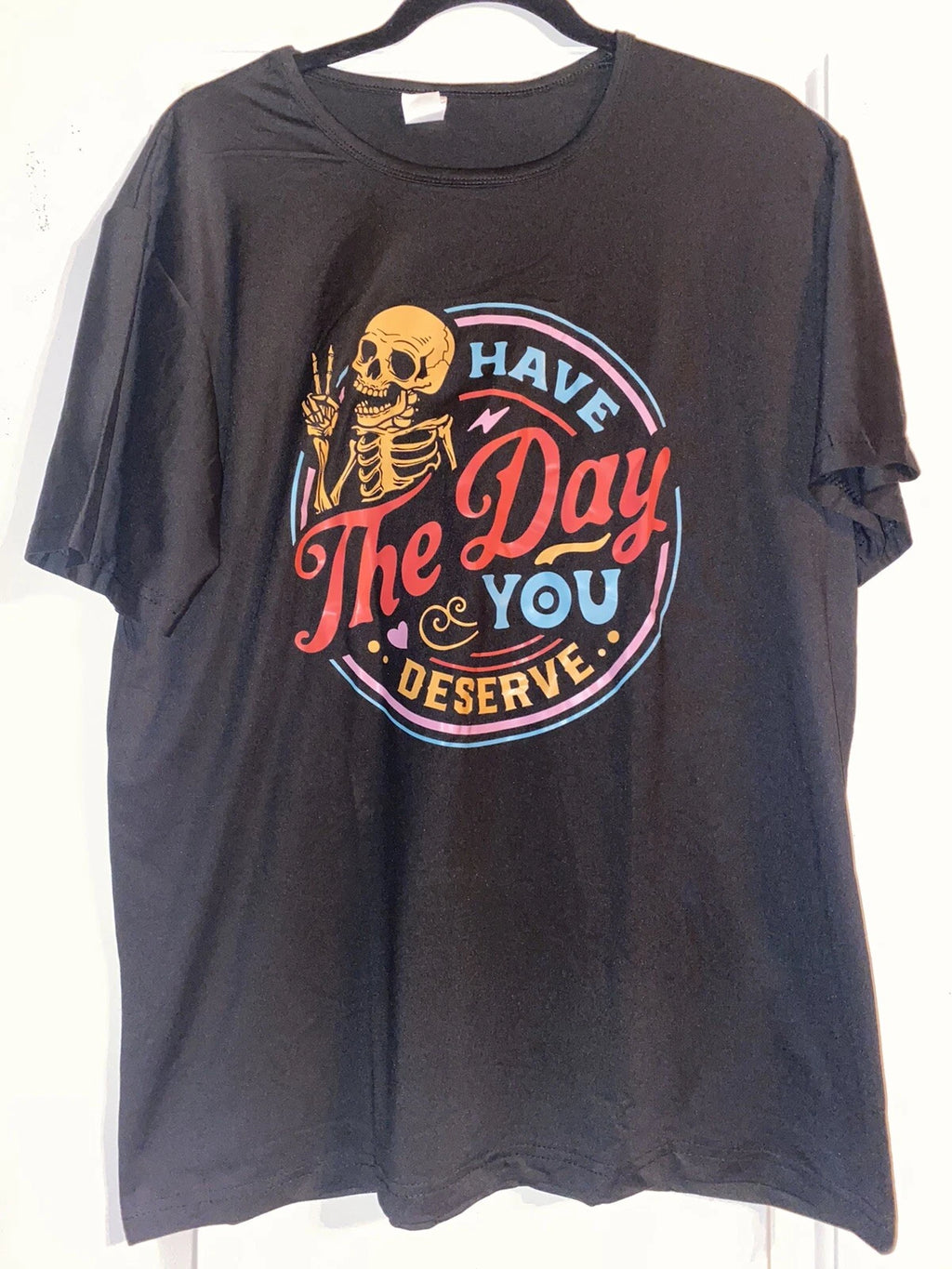 Funny Sarcastic Have The Day You Deserve Motivational Quote Black T-Shirt 2x