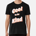 Cool To Be Kind Size S to 5XL Made in the USA T-Shirt