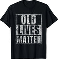 Old Lives Matter Funny Birthday Party Gag Gift for Dad Shirt Gift Unisex T-Shirt
