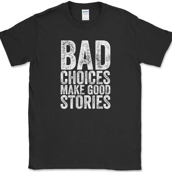 Bad Choices Make Good Stories T-Shirt Funny Trouble Humor Novelty Tee