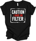 Caution Graphic Design | Funny Bold Humor | No Filter Statement Art T-shirt
