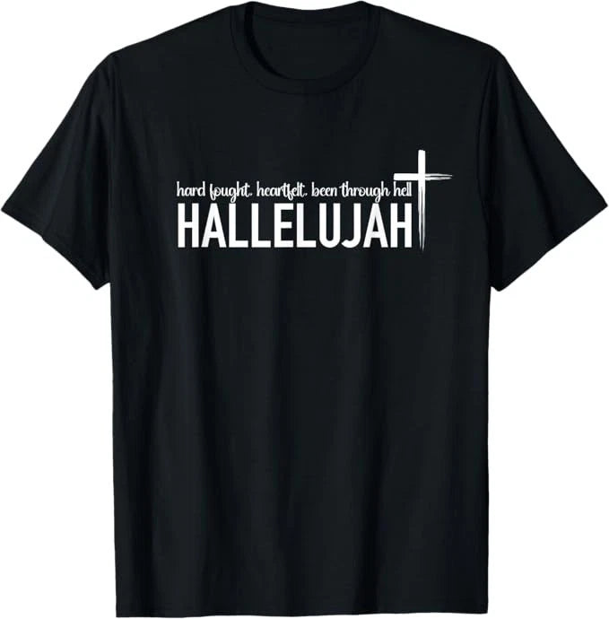 Hard Fought Heartfelt Been Through Hell Hallelujah Christian T-Shirt