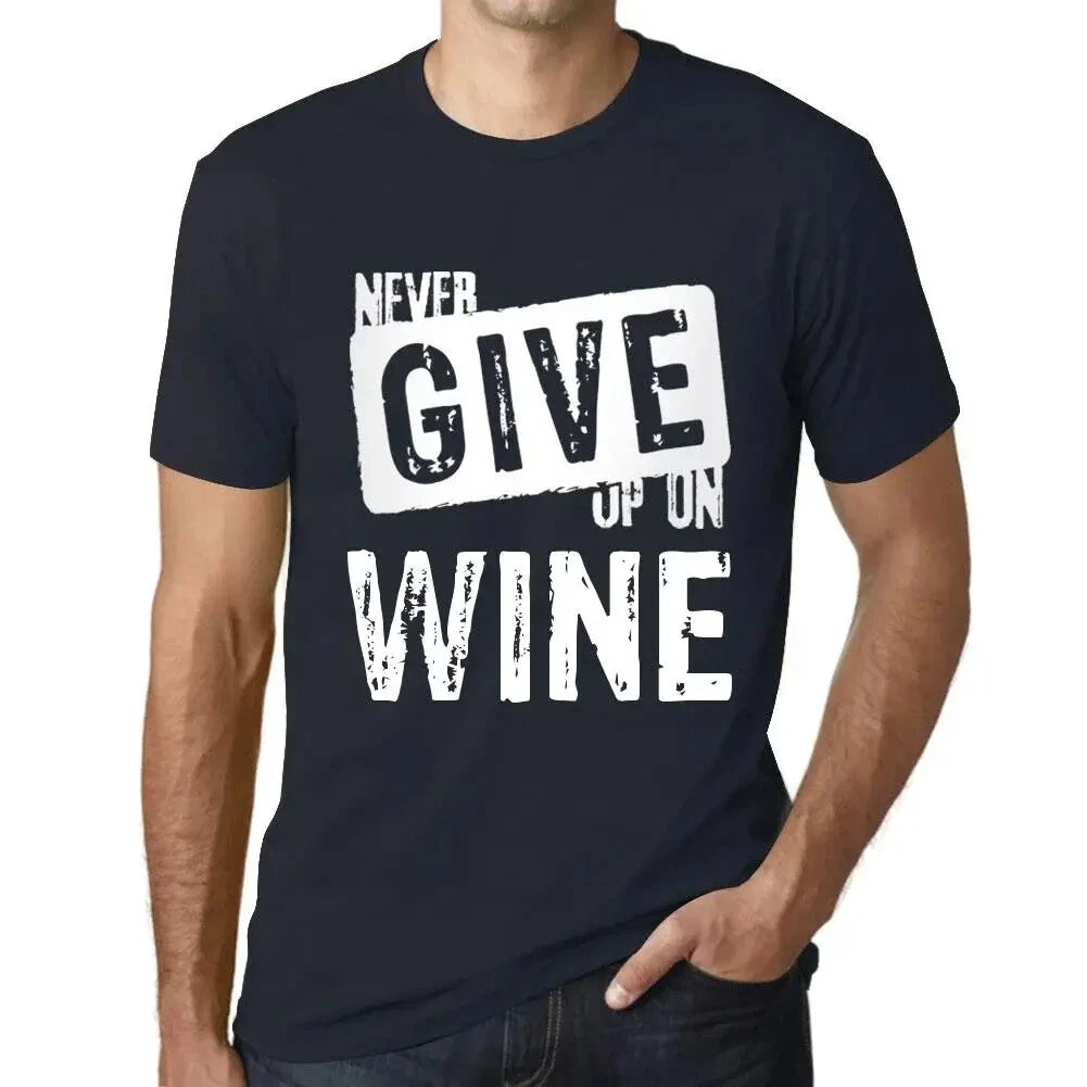Men's Never Give Up Wine T-Shirt - Never Give Up On Wine - Print T-Shirt
