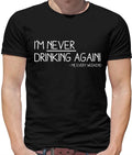 I'm Never Drinking Again - Mens T-Shirt - Funny Pub Wine Beer Gin Love
