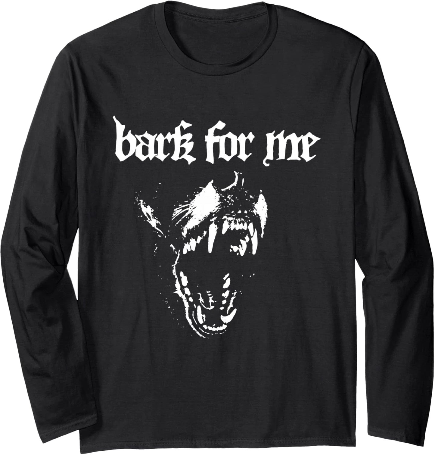 Bark for Me Fierce Dog Blackletter Aesthetic Design Long Sleeve T-Shirt