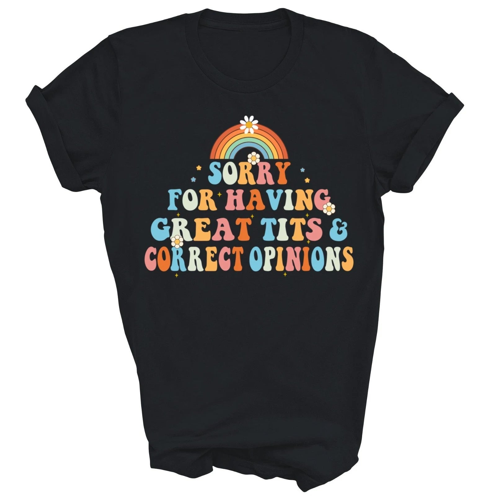 Sorry For Having Great Tits And Correct Opinions Unisex Shirt Gift