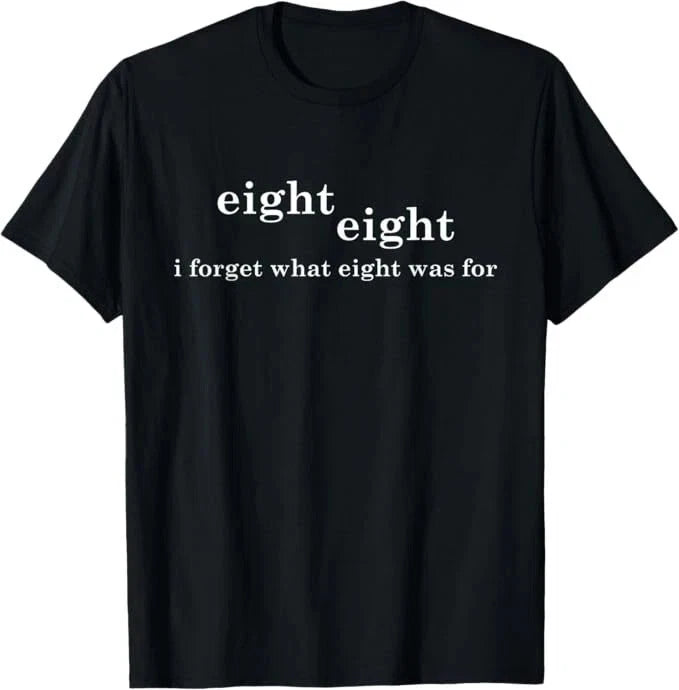 88 Eight eight I forgot what 8 was for Funny T shirt tee
