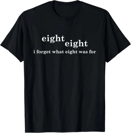 88 Eight eight I forgot what 8 was for Funny T shirt tee