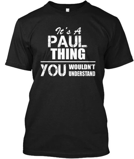 Fashionable Paul It's A Thing You Wouldn't T-Shirt Made in the USA Size S to 5XL