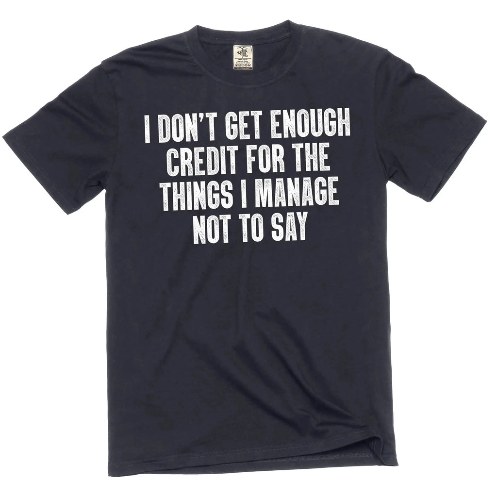 Funny Graphic T-Shirt: "I Don't Get Enough Credit" Sarcastic Quote Tee