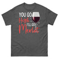 You Go High I’ll Go Merlot Wine Tasting Alcoholic Beverage Unisex Classic Tee