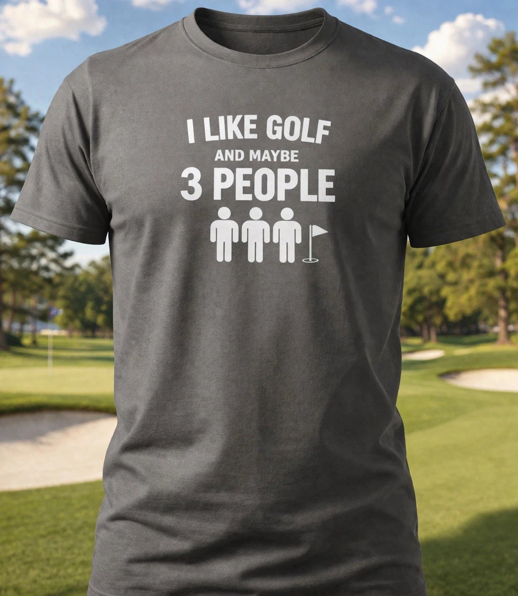 Funny Golf Shirt I Like Golf And Maybe 3 People Tee Gift for Dad Father Golfer