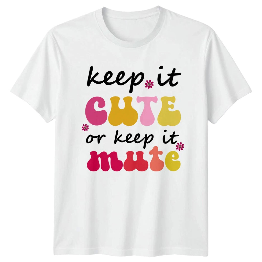 Keep It Cute Or Keep Womens T-Shirt Retro Slogan Lifestyle Birthday Gift For Her