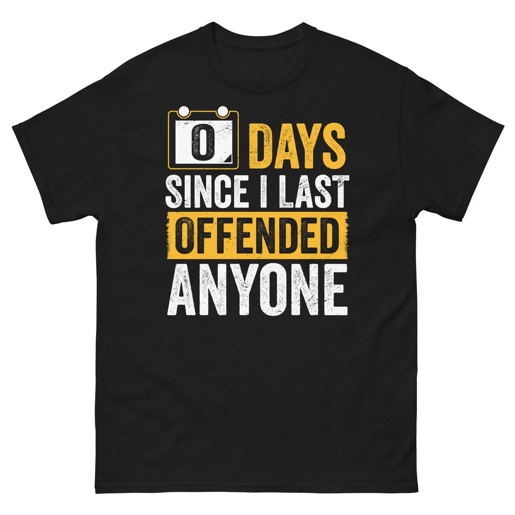 0 Days Since I Last Offended Anyone Sarcastic Humor Unisex Classic Tee