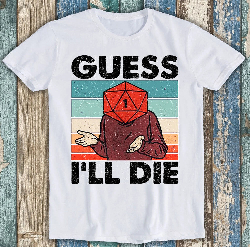 Guess I'll Die T Shirt 545 D&D Dice DnD D20 Gaming Rpg D And D Best 80s 90s Tee