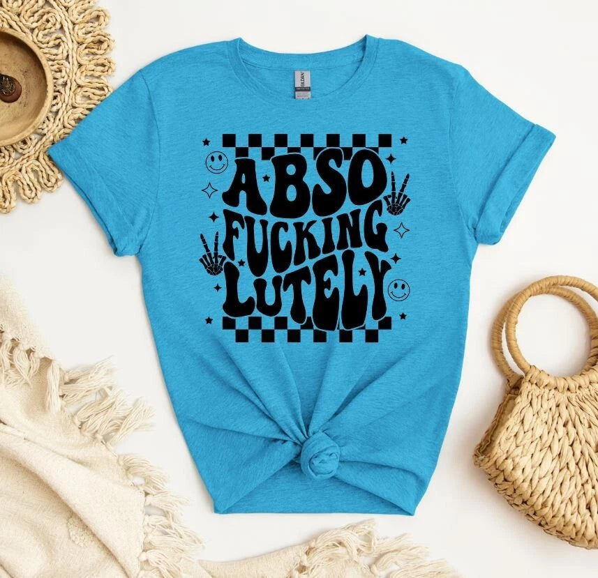 Unisex Graphic Tee, ABSO Fu*king Lutely Shirt, Sarcastic Unisex Shirt