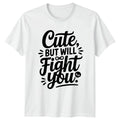 Cute But Will Fight You Womens T-Shirt Sassy Quotes Novelty Birthday Gift