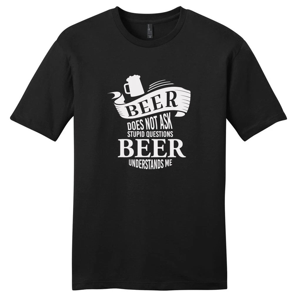 Beer Does Not Ask Stupid Questions T-Shirt - Unisex Funny Drinking Quotes Shirts