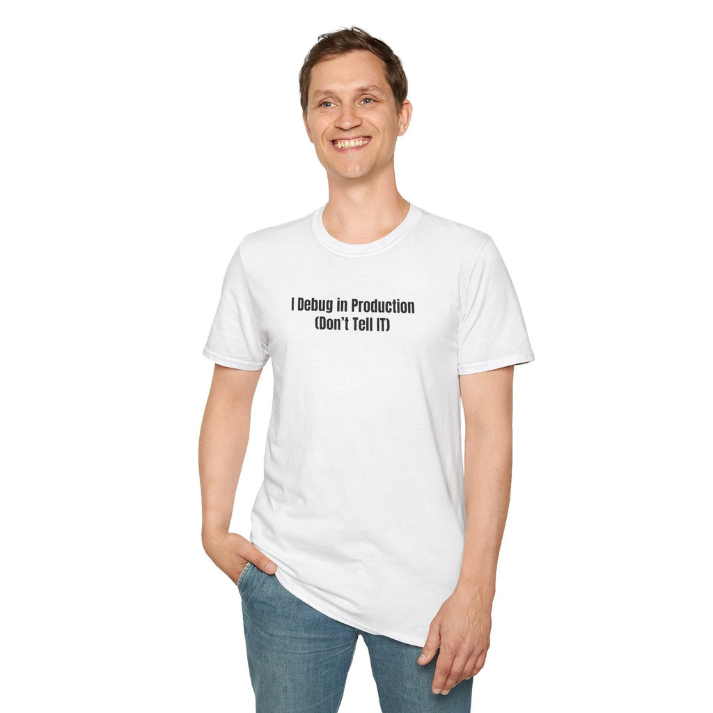 I Debug in Production (Don’t Tell IT) Fearless Code Fixer Humor for Techies