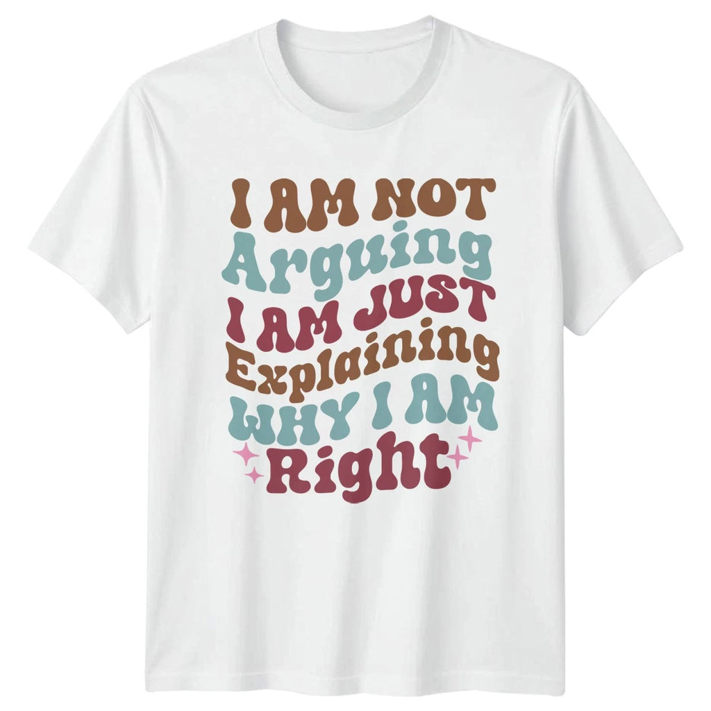 I Am Not Arguing I Am T-Shirt Sarcasm Humor Birthday Gift For Him And Her