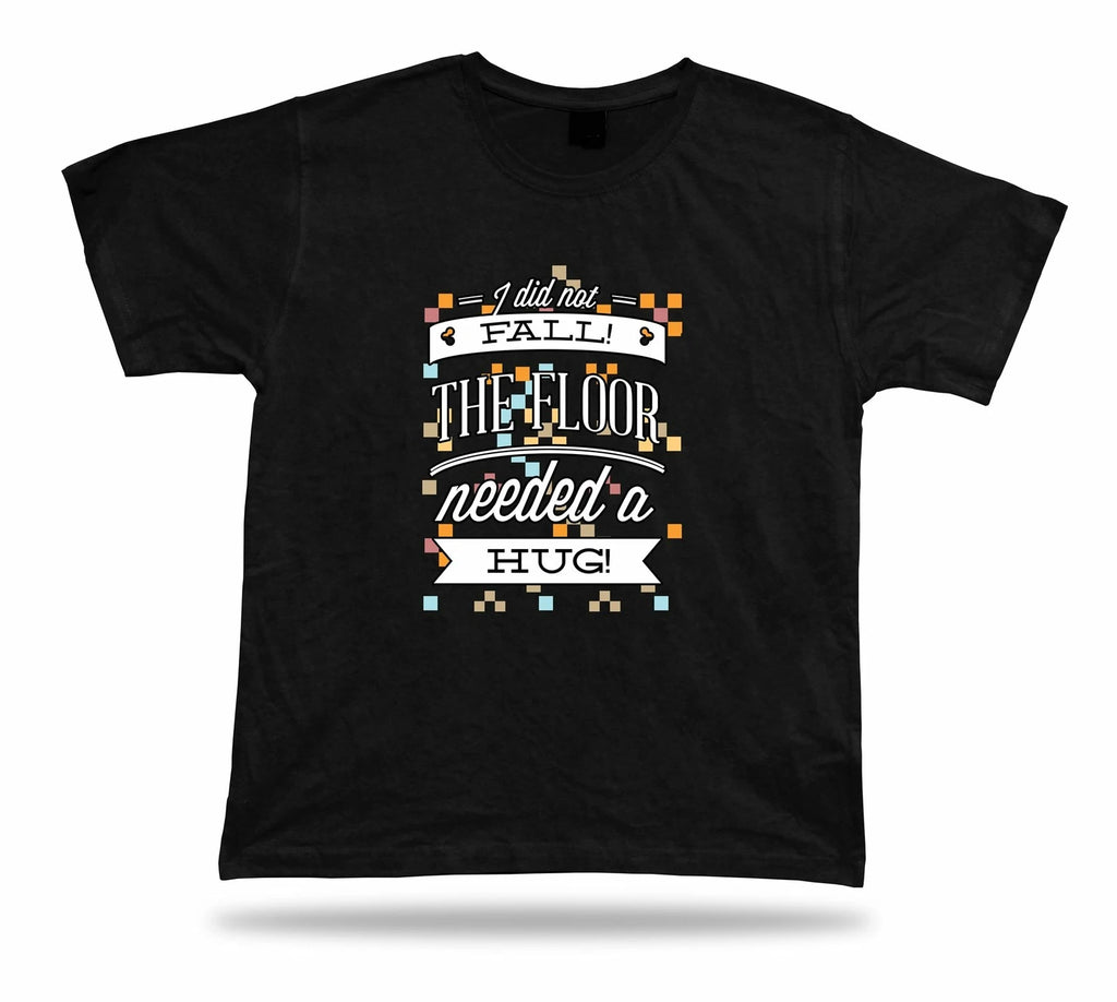 I did not fall! The floor needed a hug! Cool modern tshirt design gift present