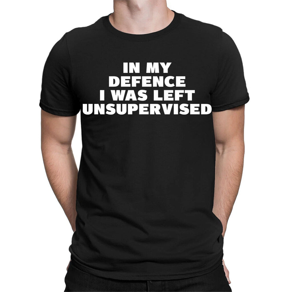 In My Defence I Was Left Unsupervised Novelty Funny Gift Mens T-Shirts Top#TA-38