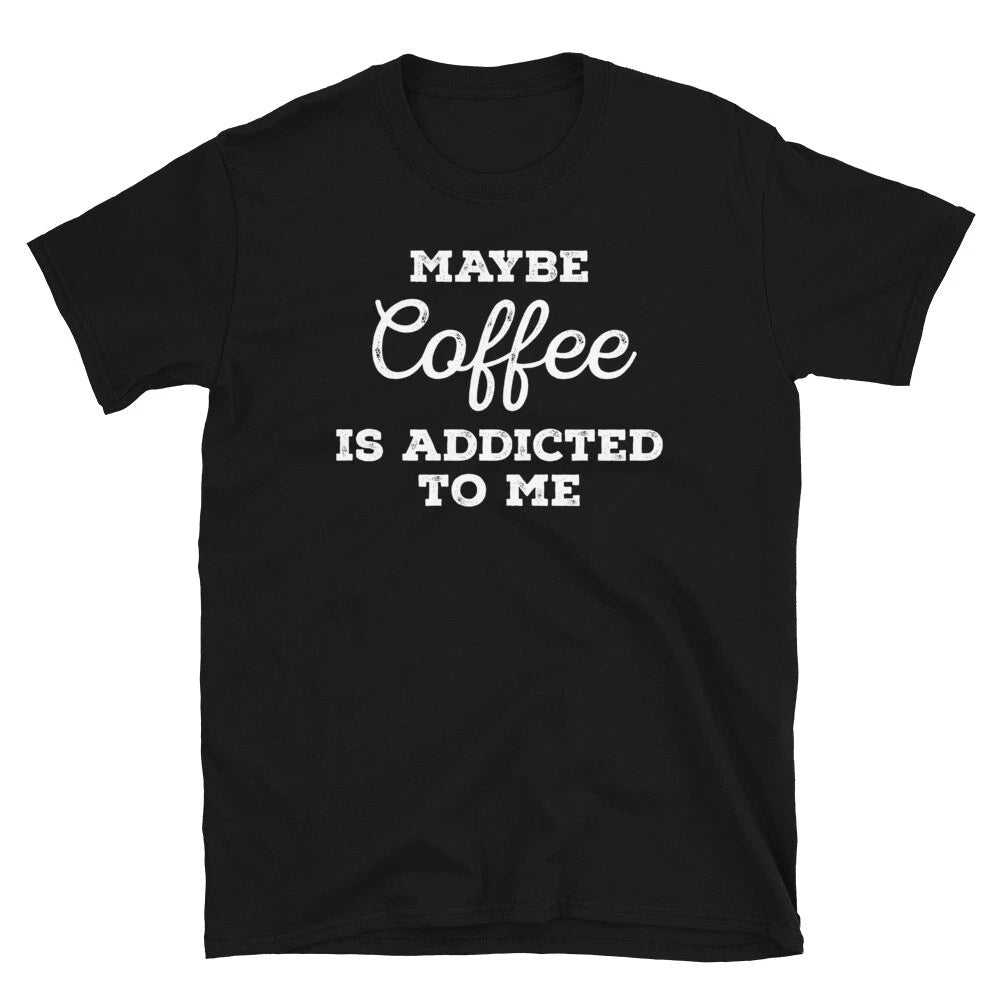 Maybe Coffee Is Addicted to Me Barista Caffeine Short-Sleeve Unisex T-Shirt