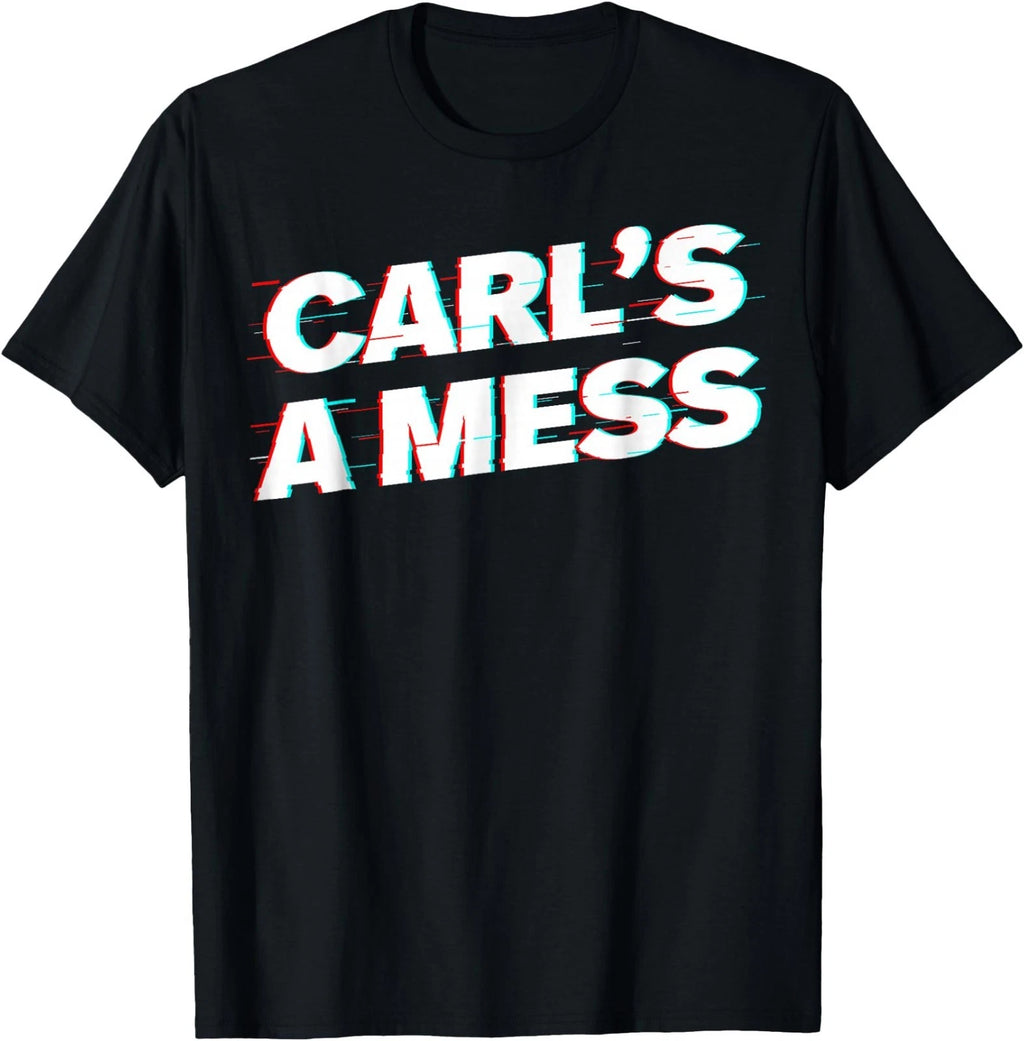 Carl’s A Mess Funny Meme Humor Sarcastic T-Shirt
