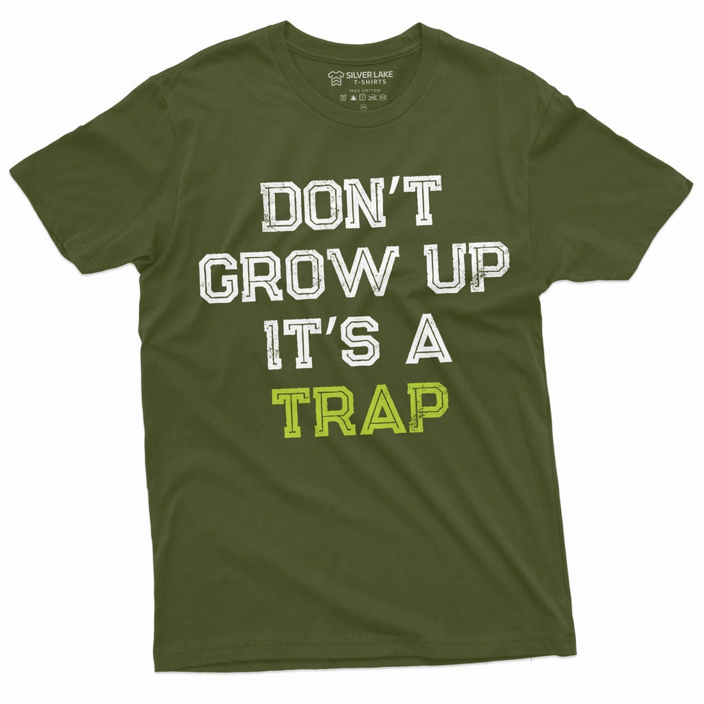 Men's Funny Don't Grow up its a trap T-shirt Birthday Gift Humor Mens Womens Tee