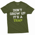 Men's Funny Don't Grow up its a trap T-shirt Birthday Gift Humor Mens Womens Tee