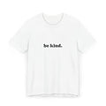 be kind. T-Shirt | Minimalist Positive Message Tee