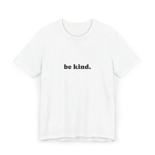 be kind. T-Shirt | Minimalist Positive Message Tee