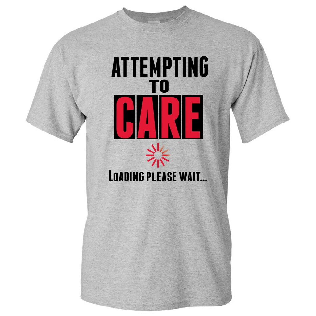 Attempting to Care Loading Please Wait - Funny Sarcastic Humor Graphic T Shirt