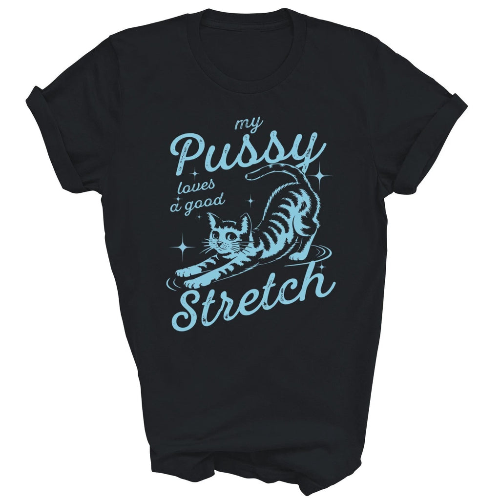 My Pussy Loves A Good Stretch Funny Cat Unisex Shirt Gift