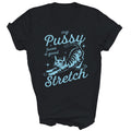 My Pussy Loves A Good Stretch Funny Cat Unisex Shirt Gift